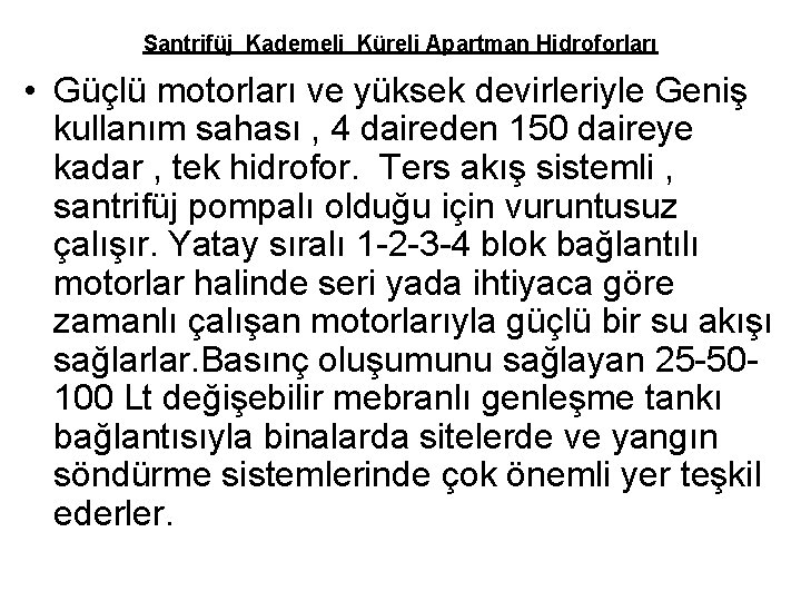 Santrifüj Kademeli Küreli Apartman Hidroforları • Güçlü motorları ve yüksek devirleriyle Geniş kullanım sahası