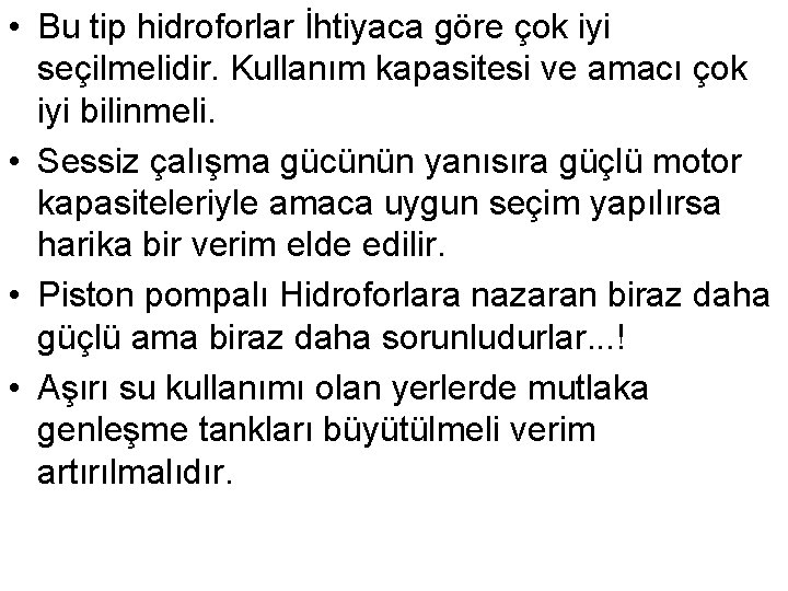 • Bu tip hidroforlar İhtiyaca göre çok iyi seçilmelidir. Kullanım kapasitesi ve amacı • Bu tip hidroforlar İhtiyaca göre çok iyi seçilmelidir. Kullanım kapasitesi ve amacı