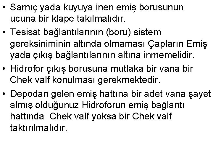 • Sarnıç yada kuyuya inen emiş borusunun ucuna bir klape takılmalıdır. • Tesisat • Sarnıç yada kuyuya inen emiş borusunun ucuna bir klape takılmalıdır. • Tesisat