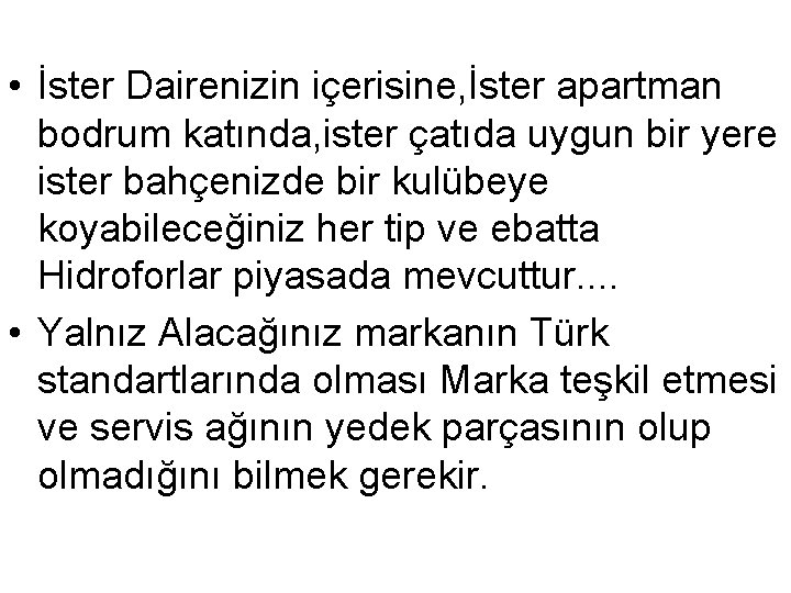  • İster Dairenizin içerisine, İster apartman bodrum katında, ister çatıda uygun bir yere