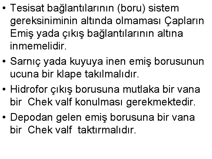  • Tesisat bağlantılarının (boru) sistem gereksiniminin altında olmaması Çapların Emiş yada çıkış bağlantılarının