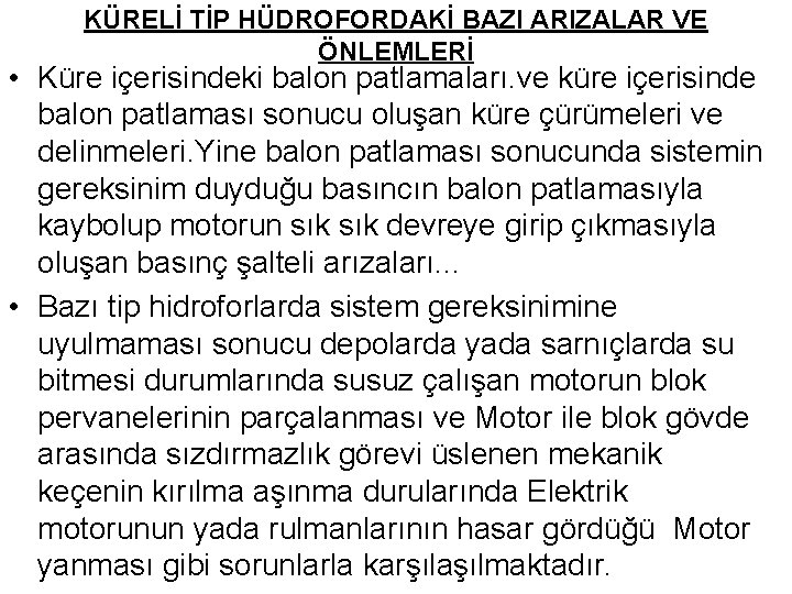 KÜRELİ TİP HÜDROFORDAKİ BAZI ARIZALAR VE ÖNLEMLERİ • Küre içerisindeki balon patlamaları. ve küre