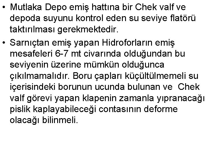  • Mutlaka Depo emiş hattına bir Chek valf ve depoda suyunu kontrol eden