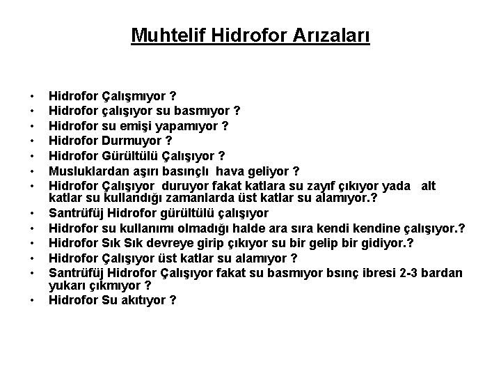 Muhtelif Hidrofor Arızaları • • • • Hidrofor Çalışmıyor ? Hidrofor çalışıyor su basmıyor