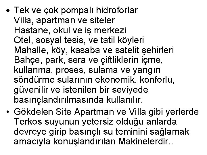 Tek ve çok pompalı hidroforlar Villa, apartman ve siteler Hastane, okul ve iş Tek ve çok pompalı hidroforlar Villa, apartman ve siteler Hastane, okul ve iş