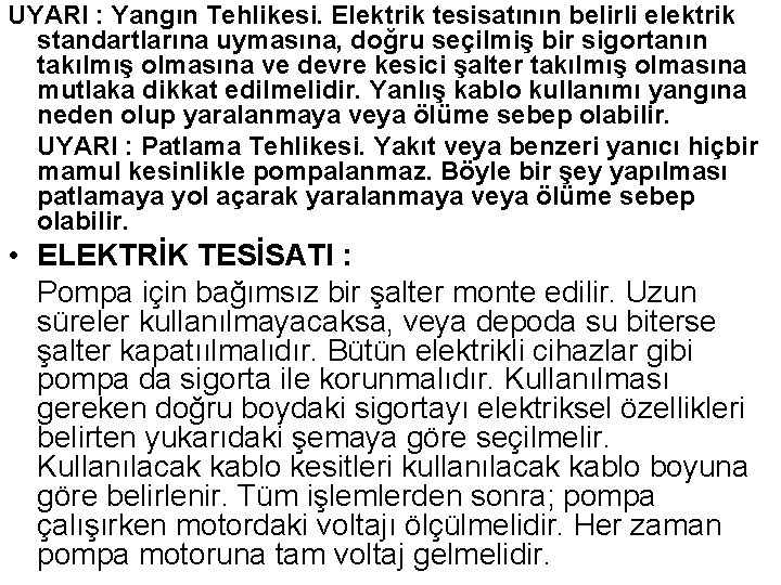 UYARI : Yangın Tehlikesi. Elektrik tesisatının belirli elektrik standartlarına uymasına, doğru seçilmiş bir sigortanın