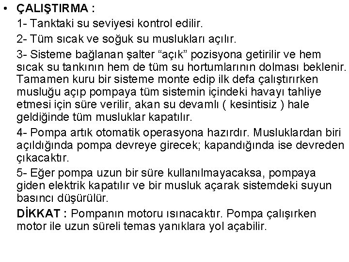  • ÇALIŞTIRMA : 1 - Tanktaki su seviyesi kontrol edilir. 2 - Tüm