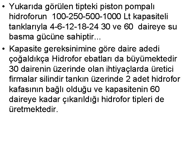  • Yukarıda görülen tipteki piston pompalı hidroforun 100 -250 -500 -1000 Lt kapasiteli