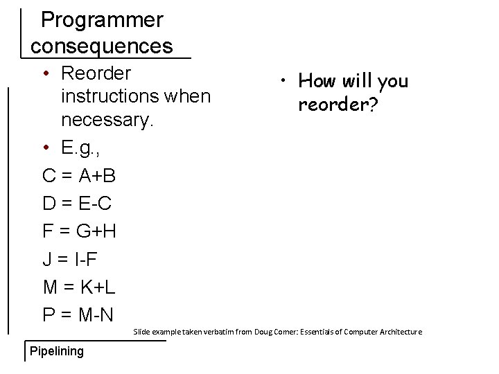 Programmer consequences • Reorder instructions when necessary. • E. g. , C = A+B