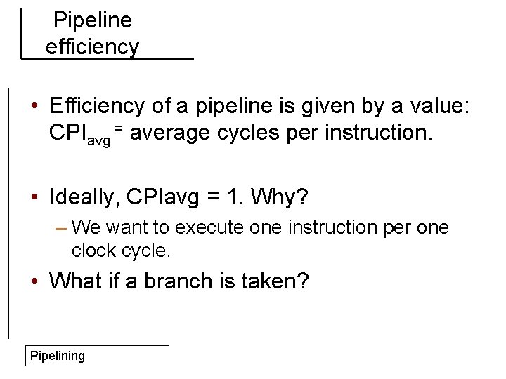 Pipeline efficiency • Efficiency of a pipeline is given by a value: CPIavg =