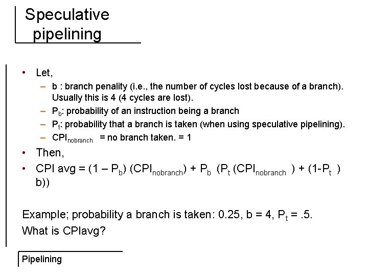 Speculative pipelining • Let, – b : branch penality (i. e. , the number