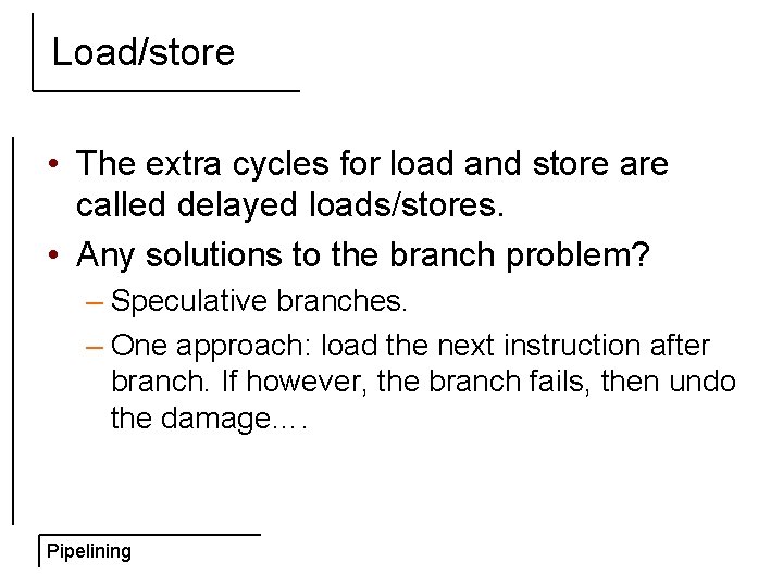 Load/store • The extra cycles for load and store are called delayed loads/stores. •