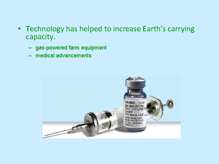  • Technology has helped to increase Earth’s carrying capacity. – gas-powered farm equipment