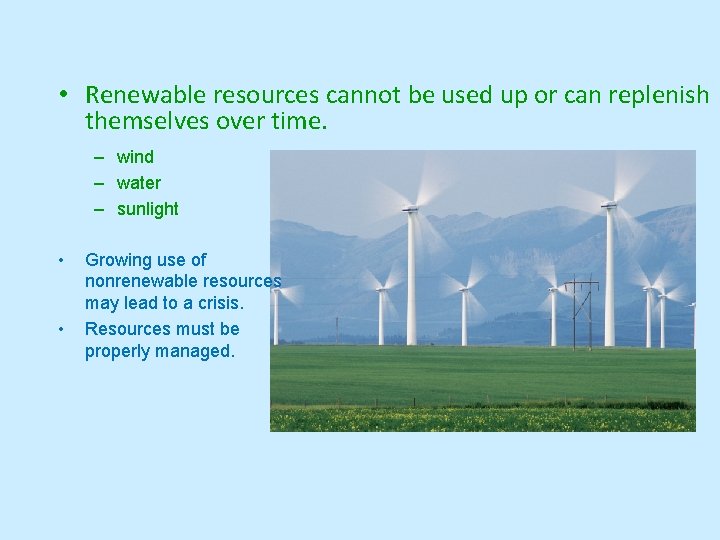  • Renewable resources cannot be used up or can replenish themselves over time.