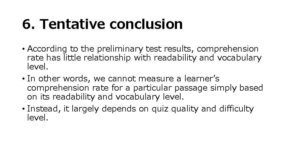 6. Tentative conclusion • According to the preliminary test results, comprehension rate has little