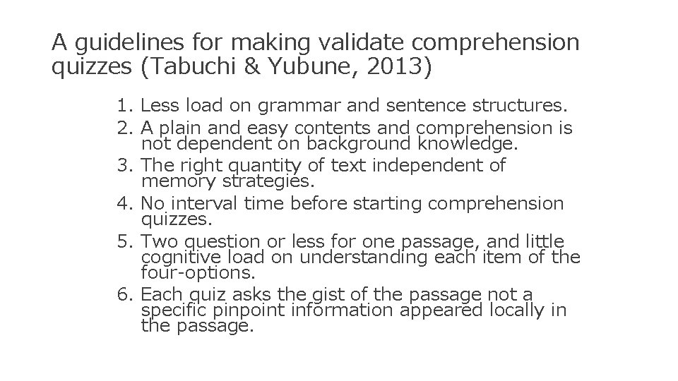A guidelines for making validate comprehension quizzes (Tabuchi & Yubune, 2013) 1. Less load