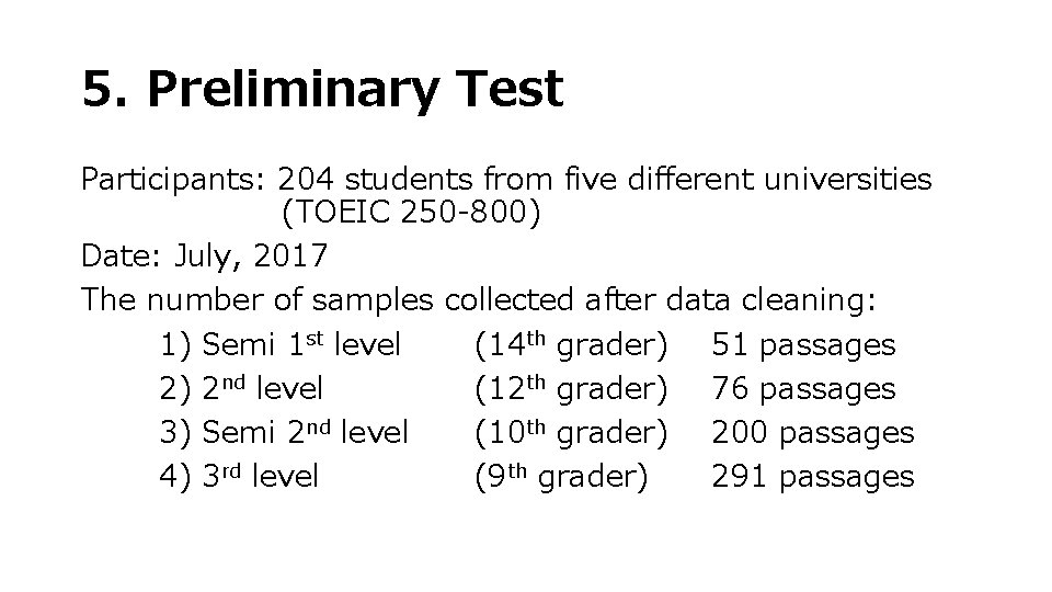 5. Preliminary Test Participants: 204 students from five different universities (TOEIC 250 -800) Date: