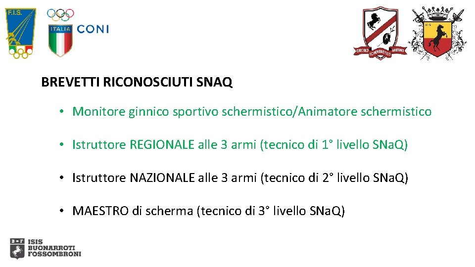 BREVETTI RICONOSCIUTI SNAQ • Monitore ginnico sportivo schermistico/Animatore schermistico • Istruttore REGIONALE alle 3