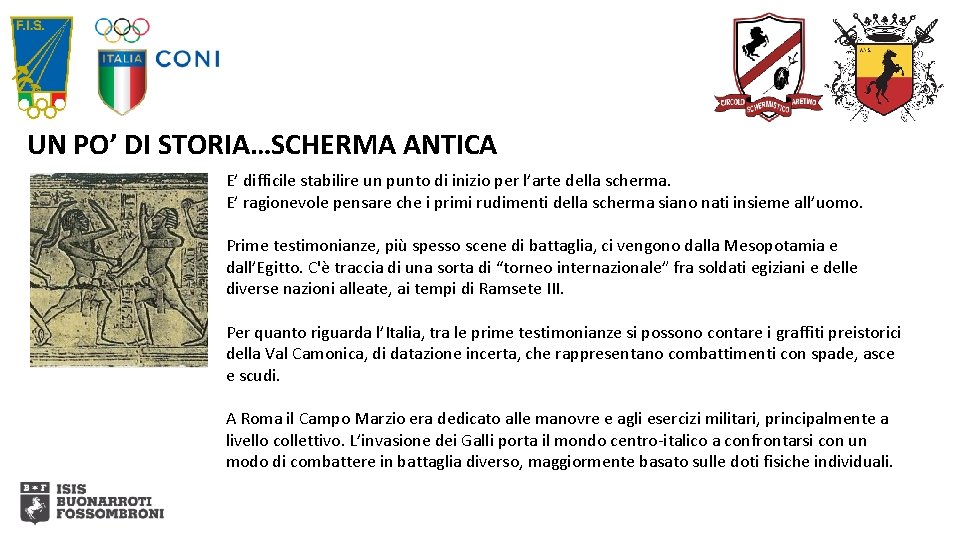 UN PO’ DI STORIA…SCHERMA ANTICA E’ difficile stabilire un punto di inizio per l’arte