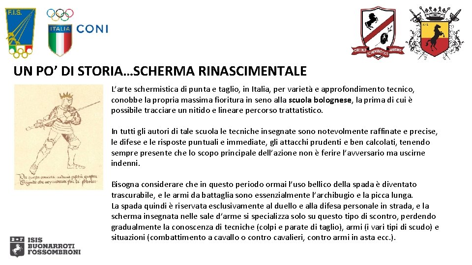 UN PO’ DI STORIA…SCHERMA RINASCIMENTALE L’arte schermistica di punta e taglio, in Italia, per