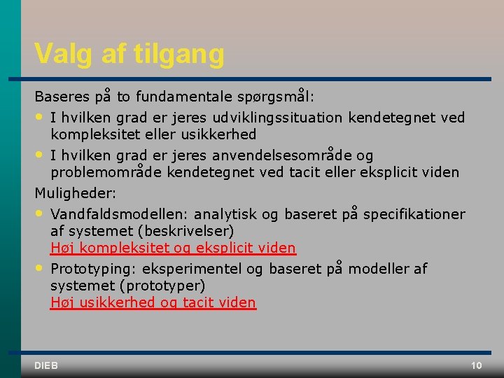 Valg af tilgang Baseres på to fundamentale spørgsmål: • I hvilken grad er jeres