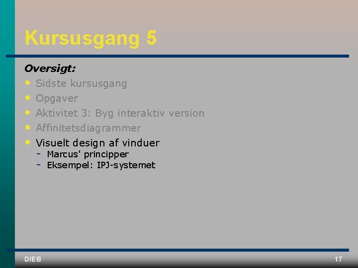 Kursusgang 5 Oversigt: • Sidste kursusgang • • Opgaver Aktivitet 3: Byg interaktiv version Kursusgang 5 Oversigt: • Sidste kursusgang • • Opgaver Aktivitet 3: Byg interaktiv version