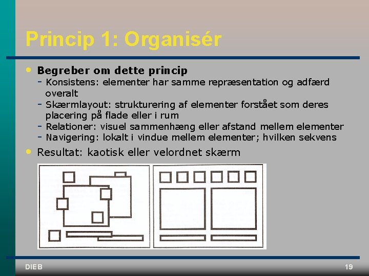 Princip 1: Organisér • Begreber om dette princip • Konsistens: elementer har samme repræsentation