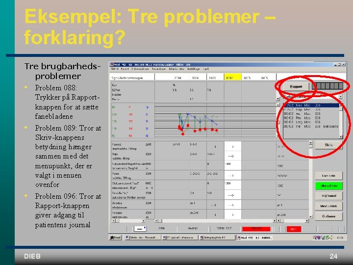 Eksempel: Tre problemer – forklaring? Tre brugbarhedsproblemer • Problem 088: Trykker på Rapportknappen for