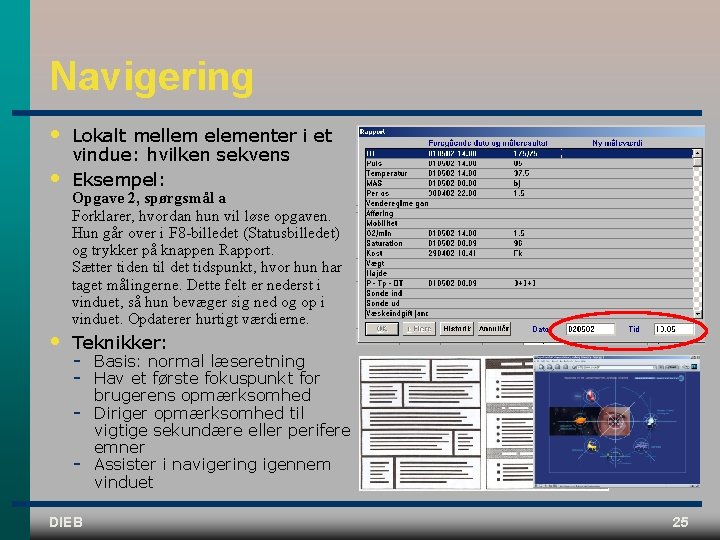 Navigering • • Lokalt mellem elementer i et vindue: hvilken sekvens Eksempel: • Teknikker: