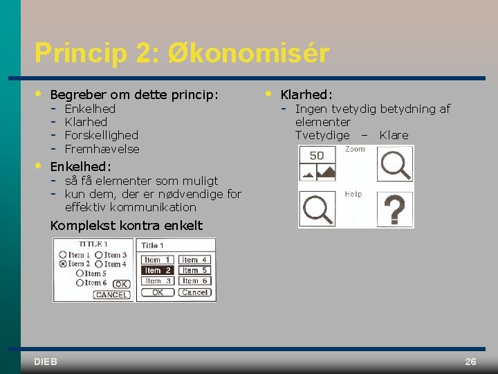 Princip 2: Økonomisér • Begreber om dette princip: • Enkelhed: Enkelhed Klarhed Forskellighed Fremhævelse