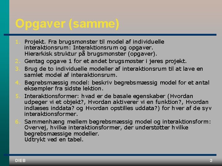 Opgaver (samme) 1. Projekt. Fra brugsmønster til model af individuelle interaktionsrum: Interaktionsrum og opgaver.