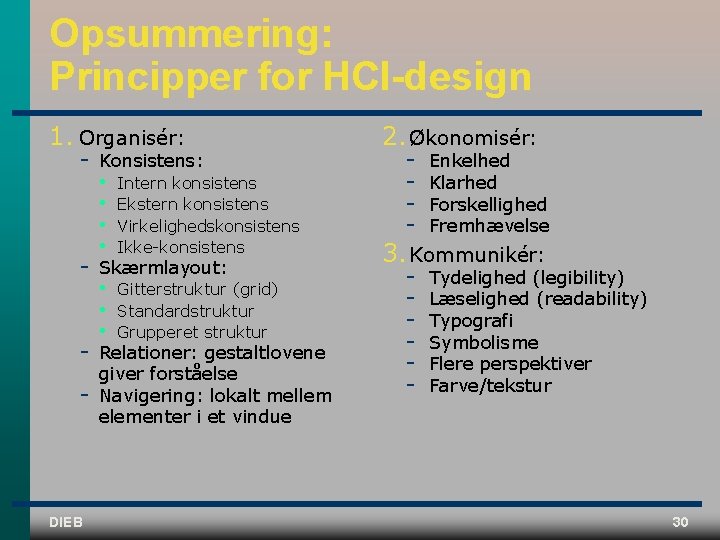 Opsummering: Principper for HCI-design 1. Organisér: DIEB Konsistens: • • Intern konsistens Ekstern konsistens