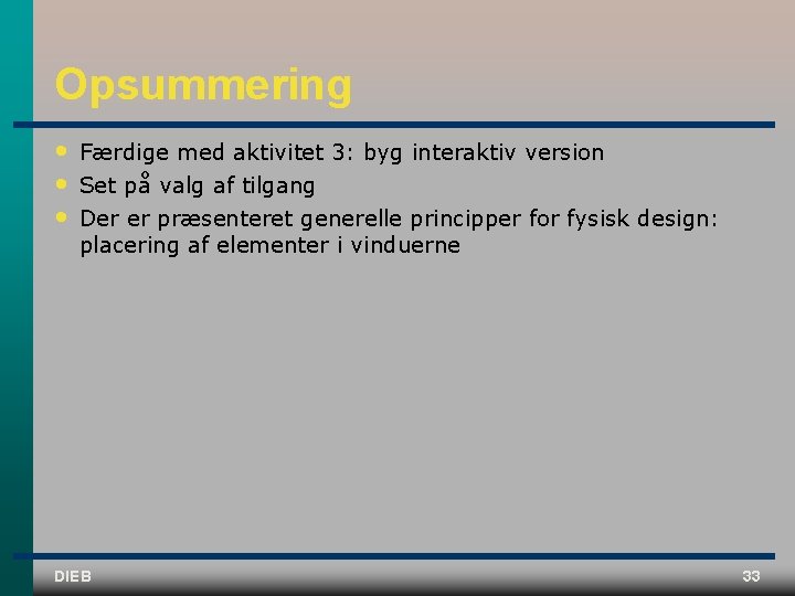 Opsummering • • • Færdige med aktivitet 3: byg interaktiv version Set på valg