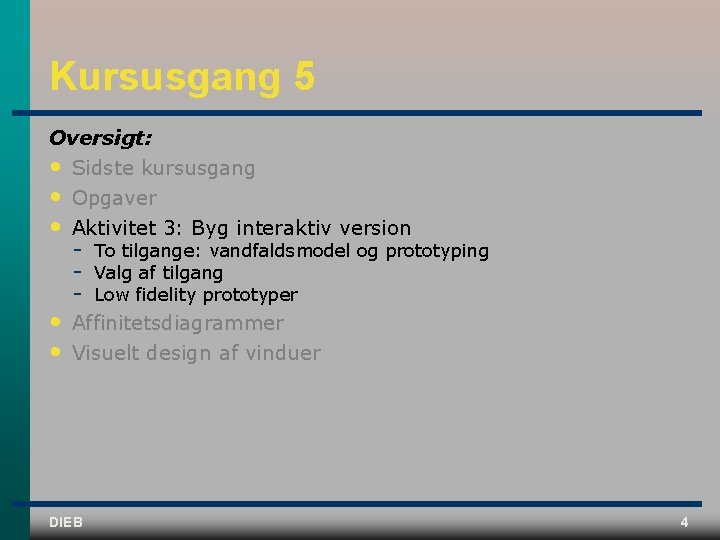 Kursusgang 5 Oversigt: • Sidste kursusgang • • Opgaver Aktivitet 3: Byg interaktiv version