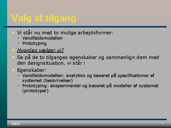 Valg af tilgang • Vi står nu med to mulige arbejdsformer: • • Hvordan