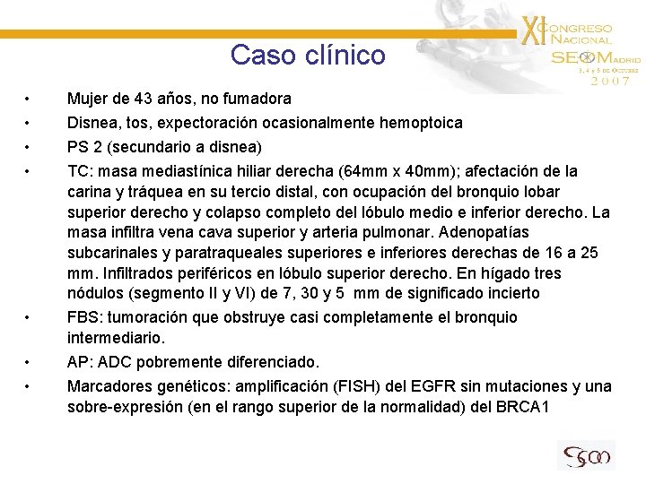 Caso clínico • • Mujer de 43 años, no fumadora Disnea, tos, expectoración ocasionalmente