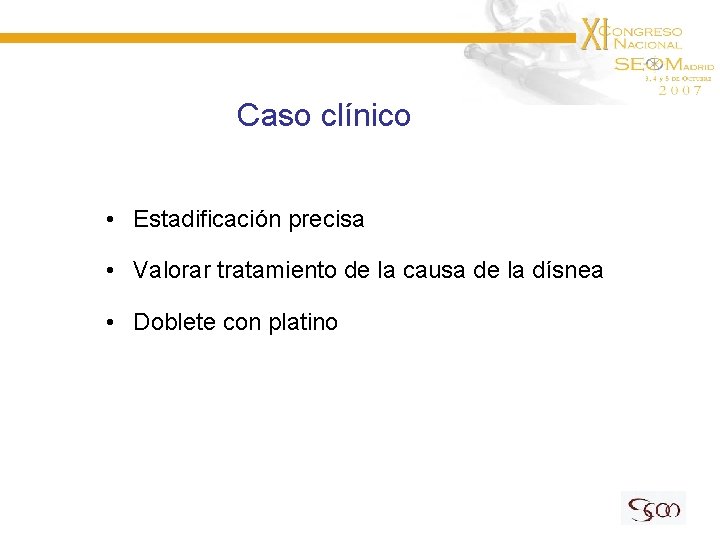 Caso clínico • Estadificación precisa • Valorar tratamiento de la causa de la dísnea