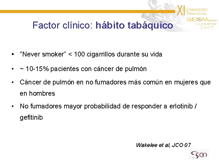 Factor clínico: hábito tabáquico • “Never smoker” < 100 cigarrillos durante su vida •