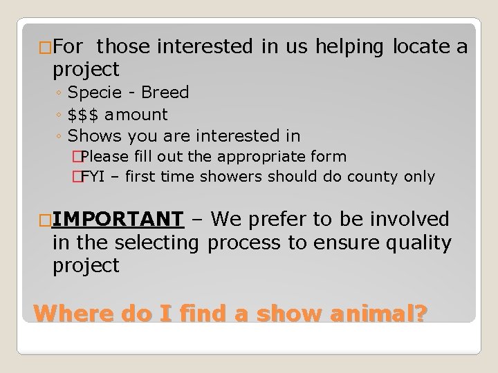 �For those interested in us helping locate a project ◦ Specie - Breed ◦