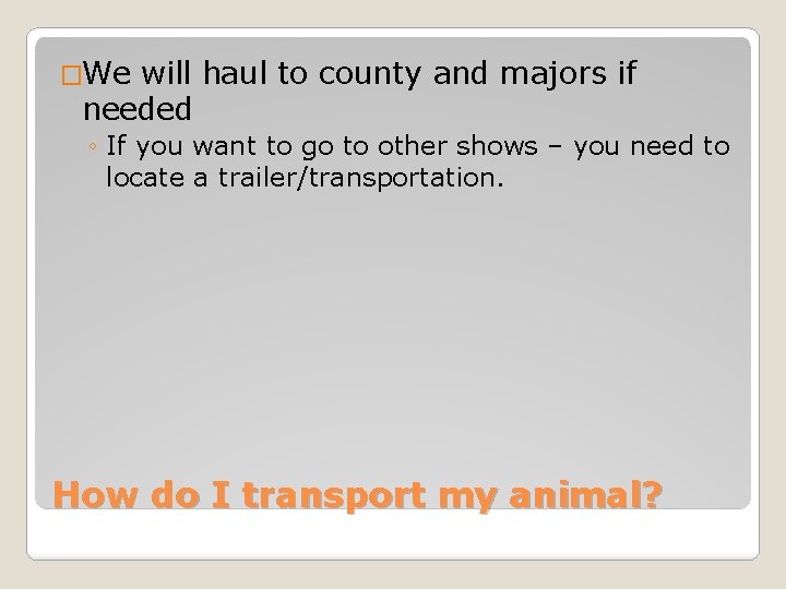 �We will haul to county and majors if needed ◦ If you want to