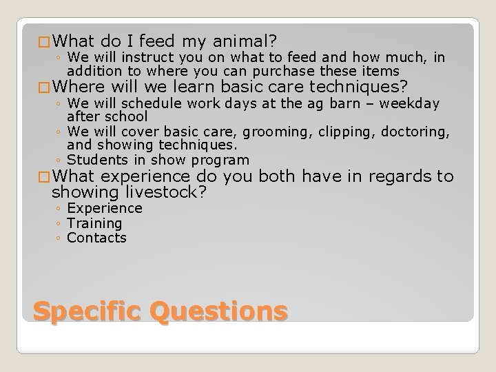 � What do I feed my animal? ◦ We will instruct you on what