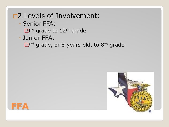� 2 Levels of Involvement: ◦ Senior FFA: � 9 th grade to 12