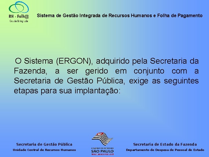 Sistema de Gestão Integrada de Recursos Humanos e Folha de Pagamento O Sistema (ERGON),