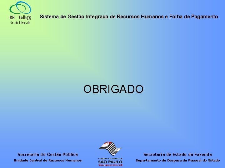 Sistema de Gestão Integrada de Recursos Humanos e Folha de Pagamento OBRIGADO Secretaria de
