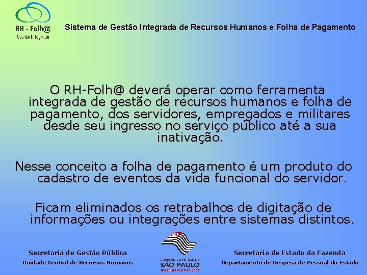 Sistema de Gestão Integrada de Recursos Humanos e Folha de Pagamento O RH-Folh@ deverá