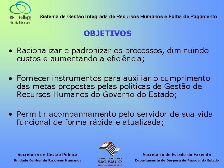 Sistema de Gestão Integrada de Recursos Humanos e Folha de Pagamento OBJETIVOS • Racionalizar