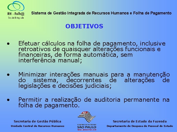 Sistema de Gestão Integrada de Recursos Humanos e Folha de Pagamento OBJETIVOS • Efetuar