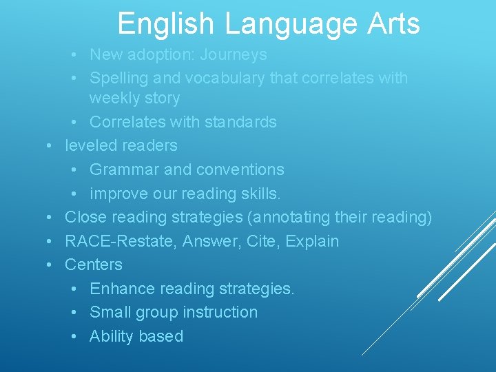 English Language Arts • • • New adoption: Journeys • Spelling and vocabulary that