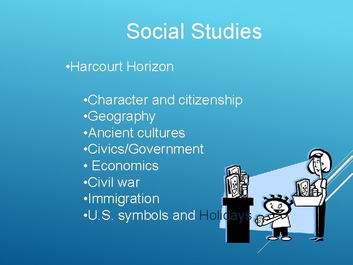 Social Studies • Harcourt Horizon • Character and citizenship • Geography • Ancient cultures