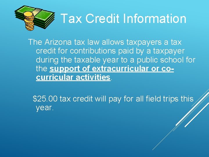Tax Credit Information The Arizona tax law allows taxpayers a tax credit for contributions